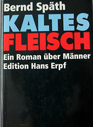 Kaltes Fleisch: Ein Roman über Männer