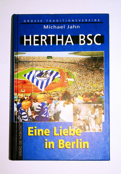 Hertha BSC: Eine Liebe in Berlin. Mit Spieler-ABC u. statist. Anh.