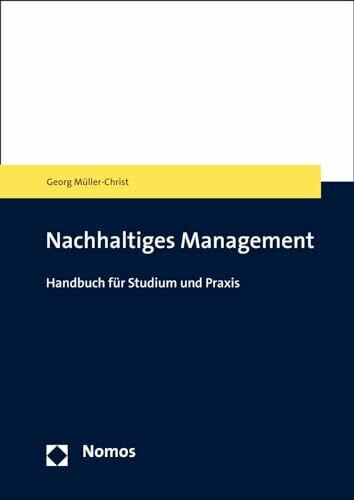 Nachhaltiges Management: Über den Umgang mit Ressourcenorientierung und widersprüchlichen Managementrationalitäten (NomosHandbuch)