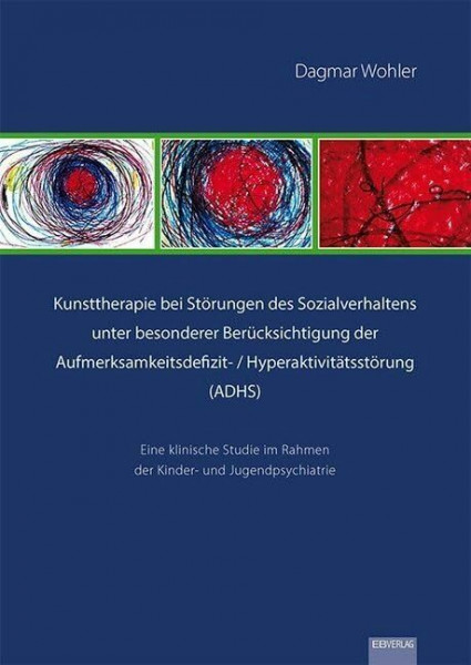 Kunsttherapie bei Störungen des Sozialverhaltens unter besonderer Berücksichtigung der Aufmerksamkeitsdefizit- / Hyperaktivitätsstörung (ADHS): Eine ... im Rahmen der Kinder- und Jugendpsychiatrie