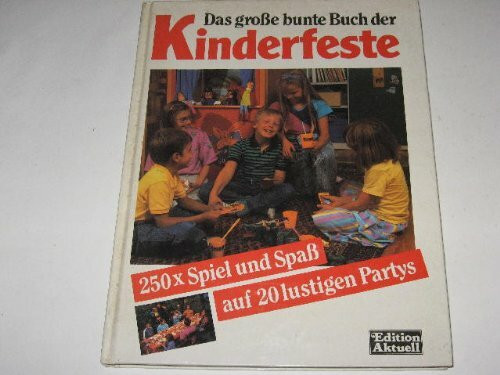 Das große bunte Buch der Kinderfeste. 250 mal Spiel und Spaß auf 20 lustigen Partys