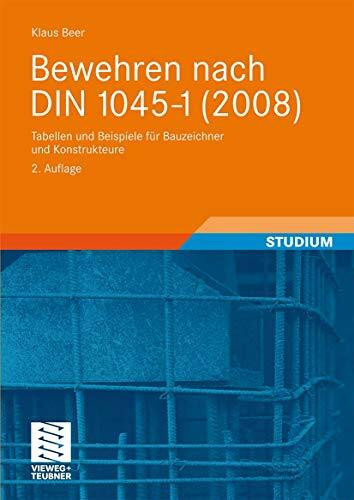 Bewehren nach DIN 1045-1 (2008): Tabellen und Beispiele für Bauzeichner und Konstrukteure