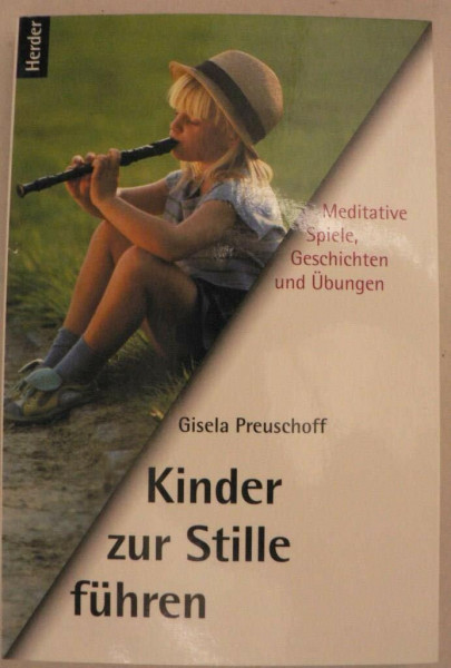 Kinder zur Stille führen. Meditative Spiele, Geschichten und Übungen