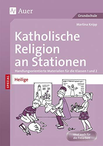 Katholische Religion an Stationen Spezial Heilige: Handlungsorientierte Materialien für die Klassen 1 und 2 (Stationentraining Grundschule Katholische Religion)