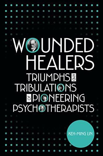 Wounded Healers: Tribulations and Triumphs of Pioneering Psychotherapists