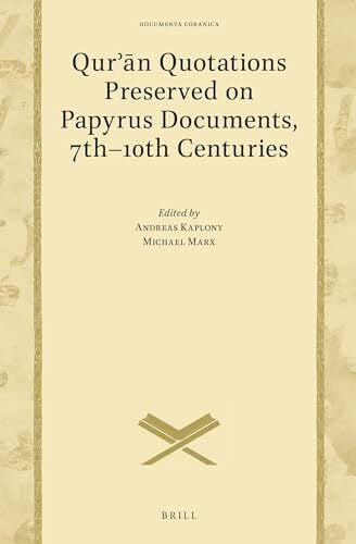 Qur¿¿n Quotations Preserved on Papyrus Documents, 7th-10th Centuries: And the Problem of Carbon Dating Early Qurʾāns (Documenta Coranica, Band 2)
