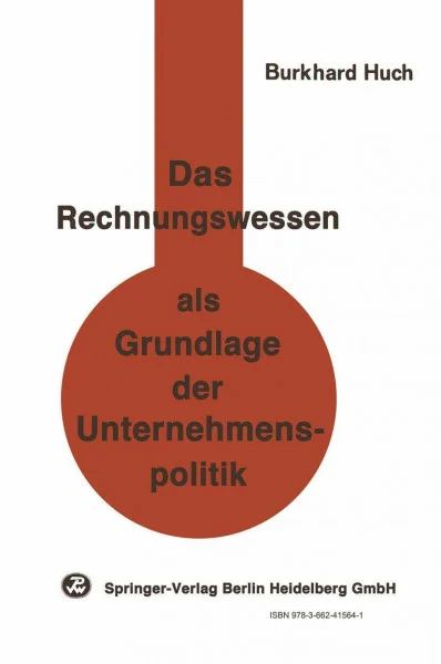 Das Rechnungswesen als Grundlage der Unternehmenspolitik: Ein Beitrag zu einer handlungsorientierten Betriebswirtschaftslehre