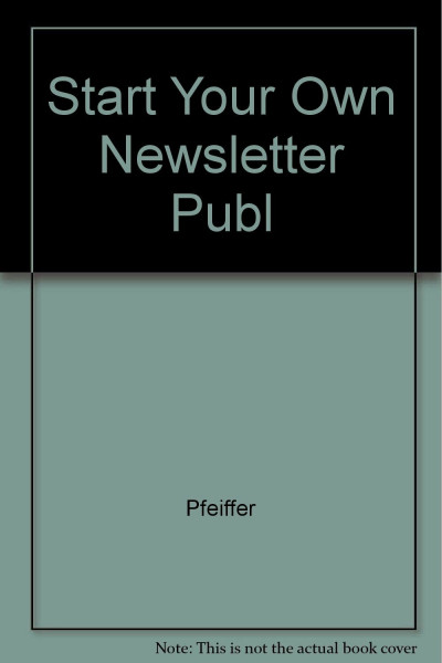 Start Your Own Newsletter Publishing Business