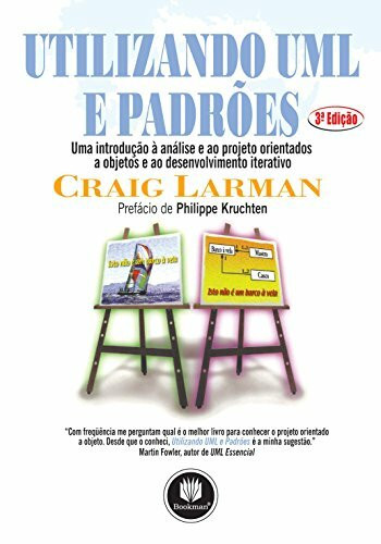 Utilizando UML e Padrões. Uma Introdução à Análise e ao Projeto Orientados a Objetos e ao Desenvolvimento Iterativo (Em Portuguese do Brasil)