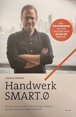 Handwerk SMART.0: Wie du nicht nur dein Unternehmen skalierst, sondern auch deine Lebensqualität. | Sven Schöpker