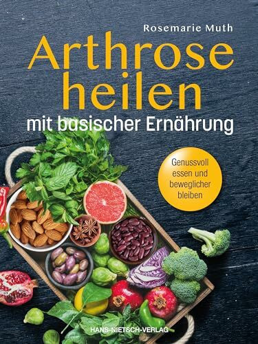 Arthrose heilen mit basischer Ernährung: Genussvoll essen und beweglicher bleiben