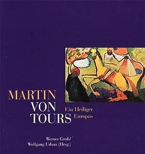 Martin von Tours. Ein Heiliger Europas