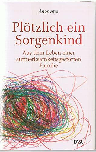 Plötzlich ein Sorgenkind: Aus dem Leben einer aufmerksamkeitsgestörten Familie