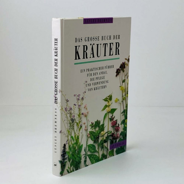 Das grosse Buch der Kräuter: Ein praktischer Führer für den Anbau, die Pflege und Verwendung von Kräutern