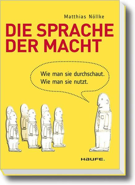 Die Sprache der Macht: Wie man sie durchschaut. Wie man sie nutzt. (Haufe Fachbuch)