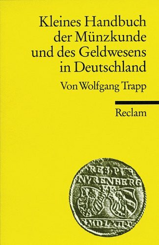 Kleines Handbuch der Münzkunde und des Geldwesens in Deutschland (Reclams Universal-Bibliothek)