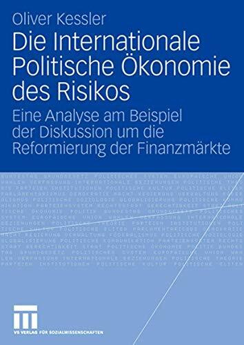 Die Internationale Politische Ökonomie des Risikos: Eine Analyse am Beispiel der Diskussion um die Reformierung der Finanzmärkte