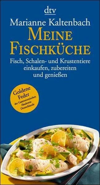 Meine Fischküche: Fische, Schalen- und Krustentiere einkaufen, zubereiten und – genießen