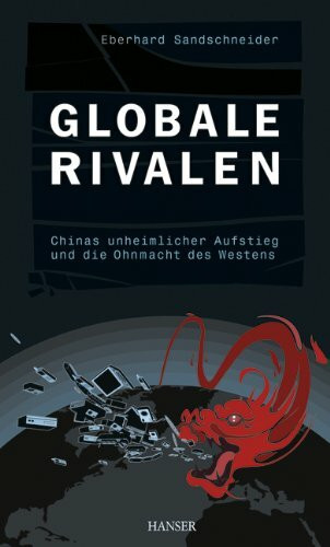 Globale Rivalen: Chinas unheimlicher Aufstieg und die Ohnmacht des Westens