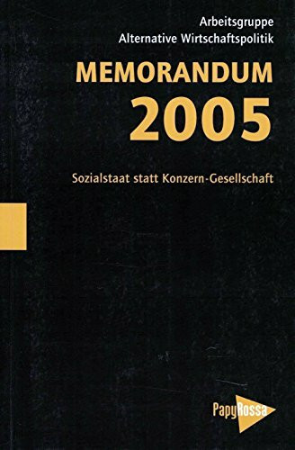 Memorandum 2005: Sozialstaat statt Konzern-Gesellschaft: Sozialstaat statt Konzern-Gesellschaft. Hrsg.: Arbeitsgruppe Alternative Wirtschaftspolitik (Neue Kleine Bibliothek)