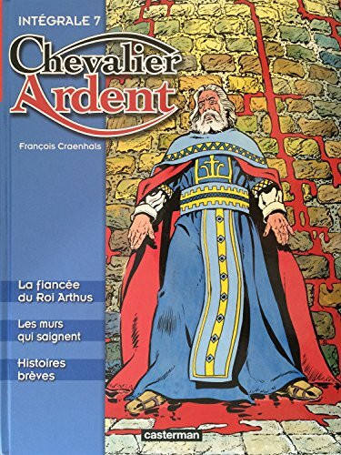 L'intégrale: LA FIANCEE DU ROI ARTHUS / LES MURS QUI SAIGNENT / HISTOIRES BREVES