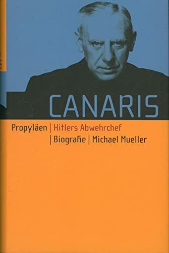 Canaris: Hitlers Abwehrchef: Hitlers Abwehrchef. Biografie