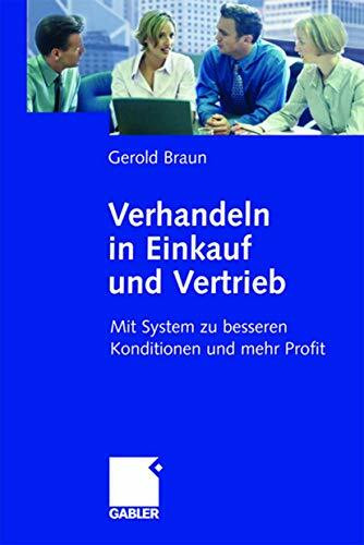 Verhandeln in Einkauf und Vertrieb: Mit System zu besseren Konditionen und mehr Profit