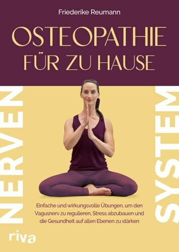 Osteopathie für zu Hause – Nervensystem: Einfache und wirkungsvolle Übungen, um den Vagusnerv zu regulieren, Stress abzubauen und die Gesundheit auf allen Ebenen zu stärken