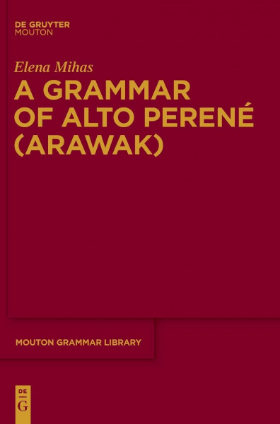 A Grammar of Alto Perené (Arawak) (Mouton Grammar Library [MGL], 69)