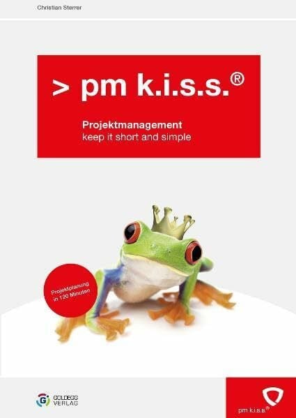 pm k.i.s.s. Projektmanagement: keep it short and simple (Goldegg Business)
