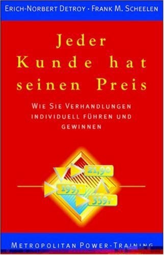 Jeder Kunde hat seinen Preis. Wie Sie Verhandlungen individuell führen und gewinnen