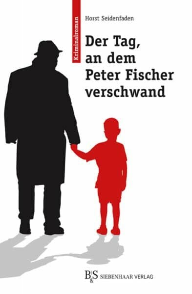 Der Tag, an dem Peter Fischer verschwand: Kriminalroman