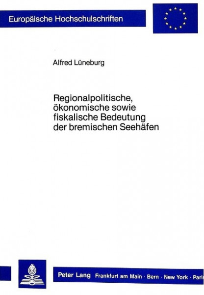Regionalpolitische, ökonomische sowie fiskalische Bedeutung der bremischen Seehäfen