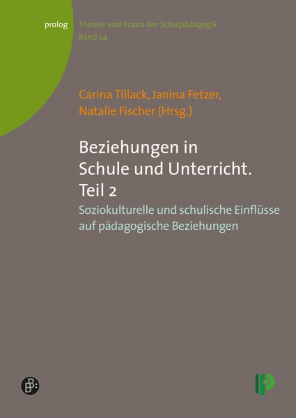 Beziehungen in Schule und Unterricht. Teil 2: Soziokulturelle und schulische Einflüsse auf pädagogische Beziehungen (Theorie und Praxis der ... – Theorie und Praxis der Schulpädagogik)