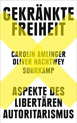 Gekränkte Freiheit: Aspekte des libertären Autoritarismus | Nominiert für den Preis der Leipziger Buchmesse 2023 | Platz 1 der Sachbuch-Bestenliste (DLF Kultur/ZDF/DIE ZEIT)