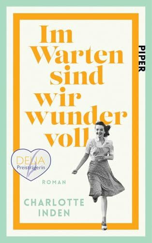 Im Warten sind wir wundervoll: Roman | »Inden ist eine großartige Geschichtenerzählerin.« Abendzeitung München