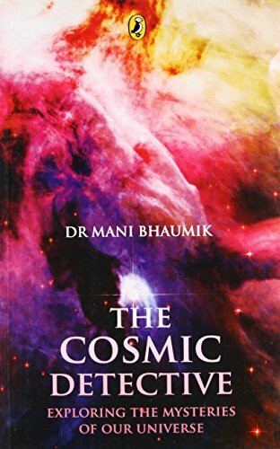 The Cosmic Detective. Exploring the Mysteries of Our Universe.