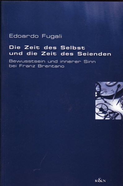 Die Zeit des Selbst und die Zeit des Seienden: Bewusstsein und innerer Sinn bei Franz Brentano: Bewußtsein und innerer Sinn bei Franz Brentano