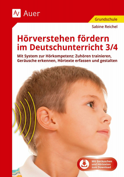 Hörverstehen fördern im Deutschunterricht 3/4: Mit System zur Hörkompetenz: Zuhören trainieren, G eräusche erkennen, Hörtexte erfassen und gestalten (3. und 4. Klasse)