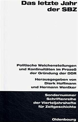 Das letzte Jahr der SBZ: Politische Weichenstellungen und Kontinuitäten im Prozeß der Gründung der DDR. Veröffentlichungen zur SBZ-/DDR-Forschung im ... für Zeitgeschichte Sondernummer)