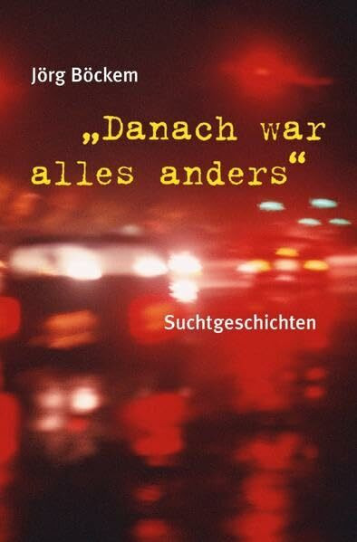 Danach war alles anders: Suchtgeschichten