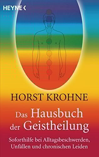 Das Hausbuch der Geistheilung: Soforthilfe bei Alltagsbeschwerden, Unfällen und chronischen Leiden