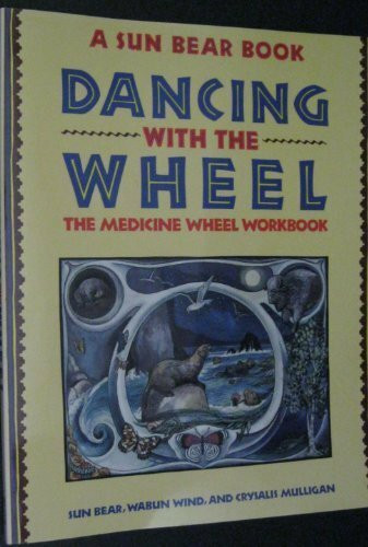 Dancing with the Wheel (A SUN BEAR BOOK DANCING WITH THE WHEEL THE MEDICINE WHEEL WORKBOOK) by WABUN WIND, CRYSALIS MULLIGAN SUN BEAR (1991) Taschenbuch