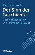 Der Sinn der Geschichte: Geschichtstheorien von Hegel bis Foucault (Beck'sche Reihe)