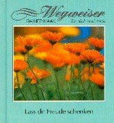 Lass dir Freude schenken (Wegweiser für dich und mich)