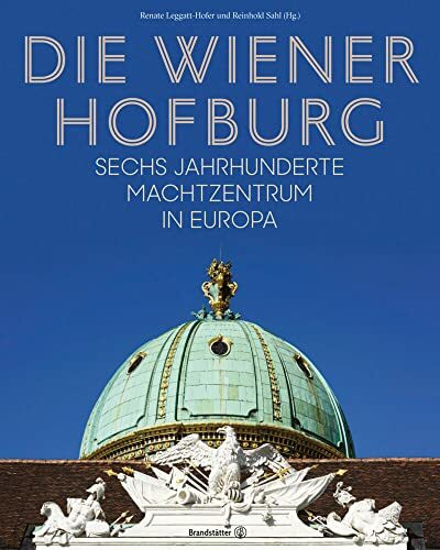 Die Wiener Hofburg: Sechs Jahrhunderte Machtzentrum in Europa
