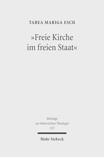 "Freie Kirche im freien Staat": Das Kirchenpapier der FDP im kirchenpolitischen Kontext der Jahre 1966 bis 1974 (Beiträge zur historischen... "Freie Kirche im freien Staat": Das Kirchenpapier der FDP im kirchenpolitischen Kontext der Jahre 1966 bis 1974 (Beiträge zur historischen Theologie, Band 157)
