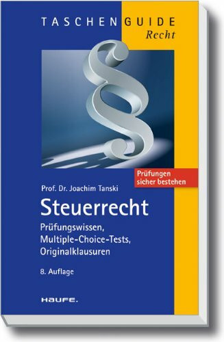 Steuerrecht: Prüfungswissen, Multiple-Choice-Tests, Originalklausuren