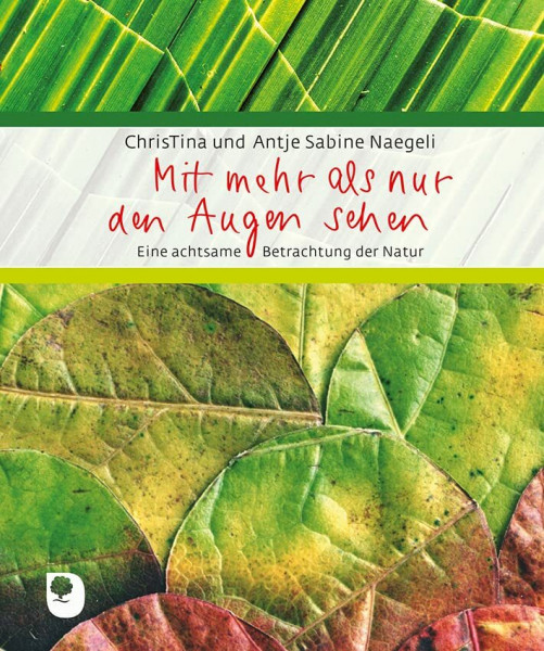 Mit mehr als nur den Augen sehen: Eine achtsame Betrachtung der Natur (Eschbacher Geschenkbuch)