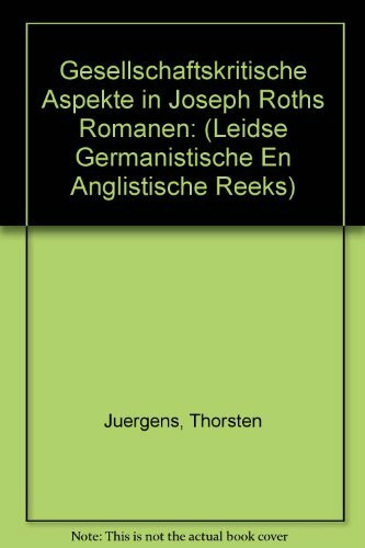 Gesellschaftskritische Aspekte in Joseph Roths Romanen (Leidse Germanistische En Anglistische Reeks, Band 16)